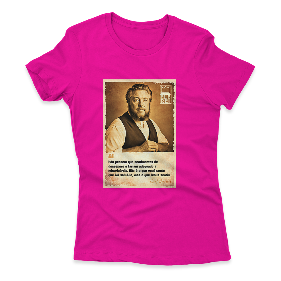 Camiseta Feminina Ele Rei - Spurgeon - Sentimento