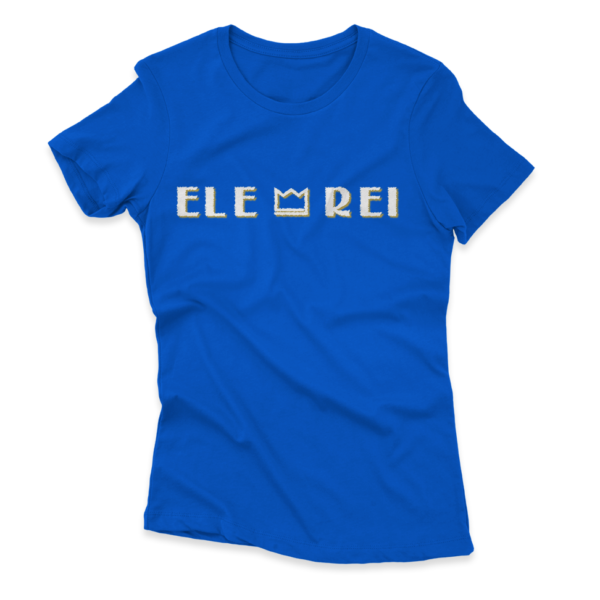 Camiseta Feminina Ele Rei - Escrita - Riscado