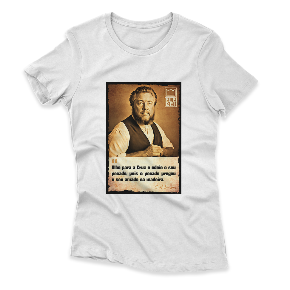 Camiseta Feminina Ele Rei – Spurgeon – Olhe para Cruz