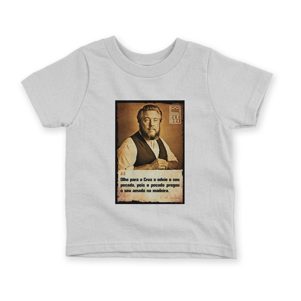 Camiseta Infantil Ele Rei – Spurgeon – Olhe para Cruz