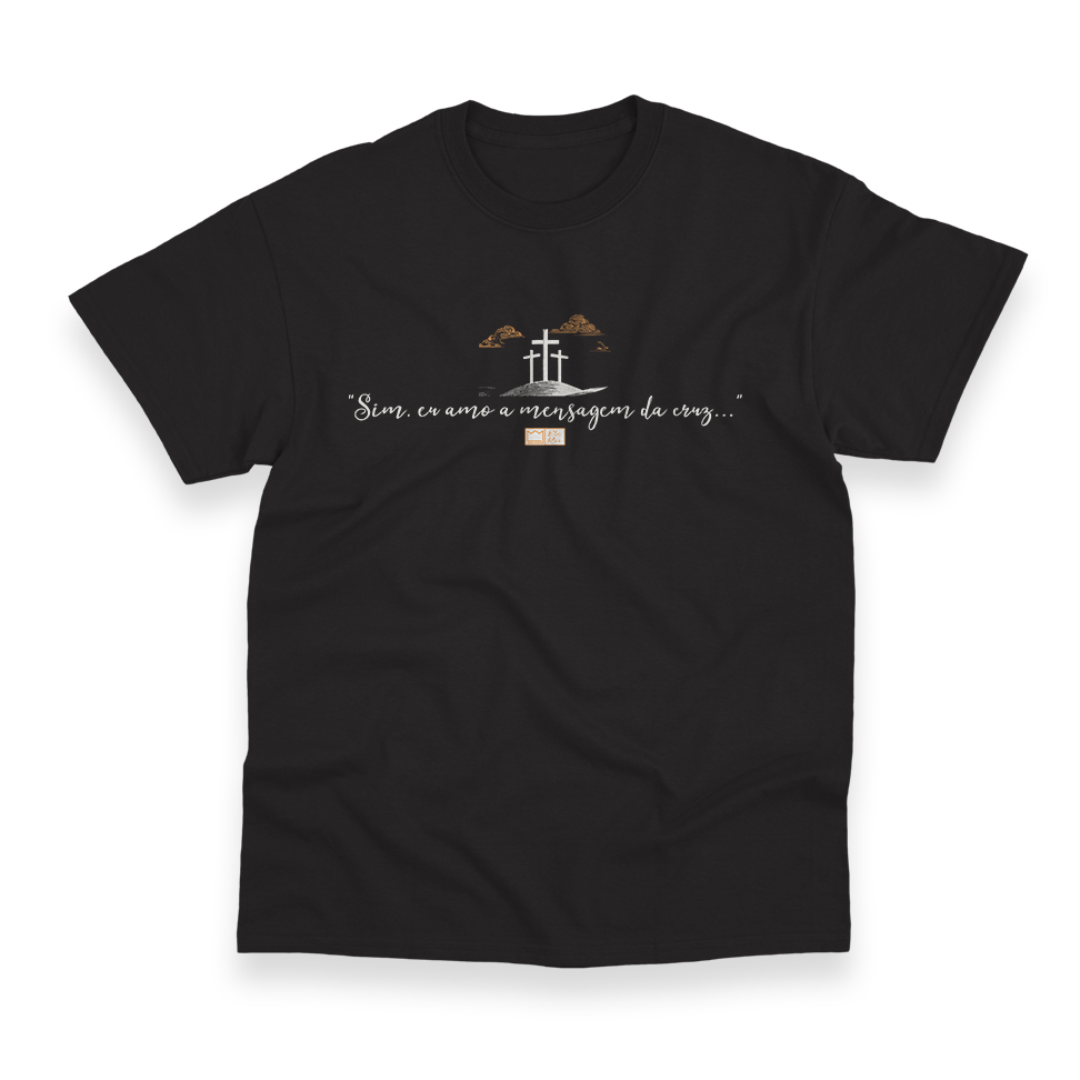 Camiseta Masculina Ele Rei – Sim, Eu Amo a Mensagem da Cruz...