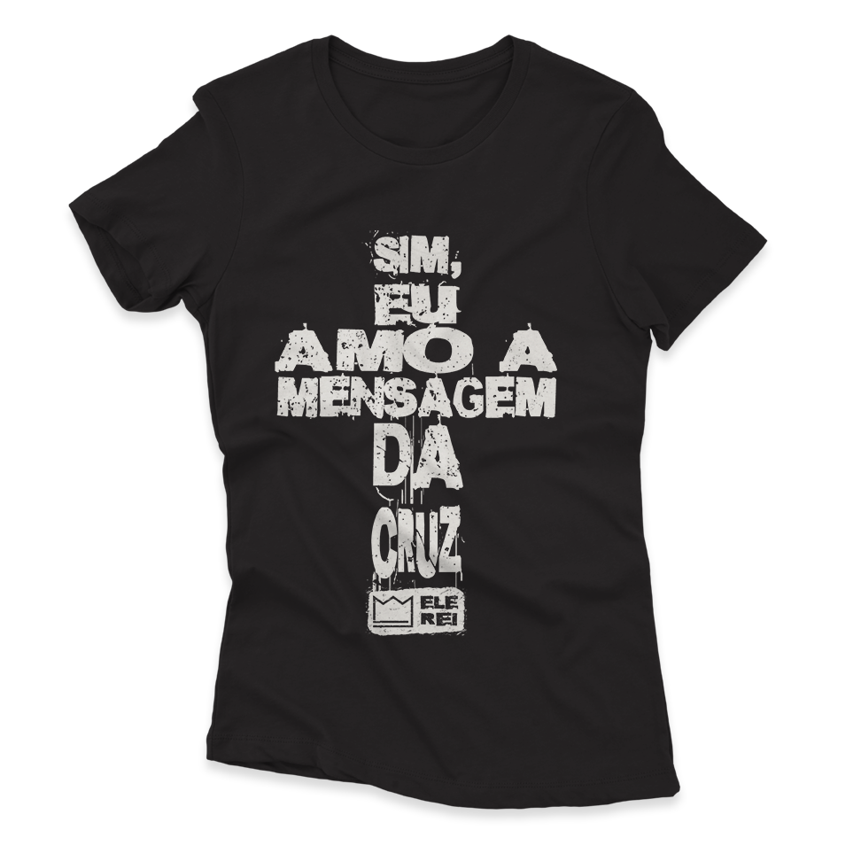 Camiseta Feminina – Sim, Eu Amo a Mensagem da Cruz… Nº2